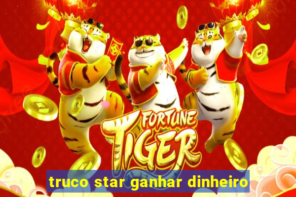 truco star ganhar dinheiro